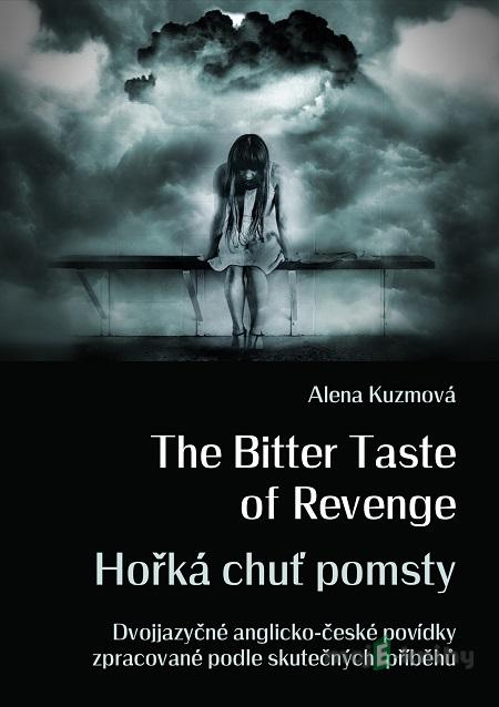 The Bitter Taste of Revenge / Hořká chuť pomsty - Alena Kuzmová The Bitter Taste of Revenge / Hořká chuť pomsty - Alena Kuzmová