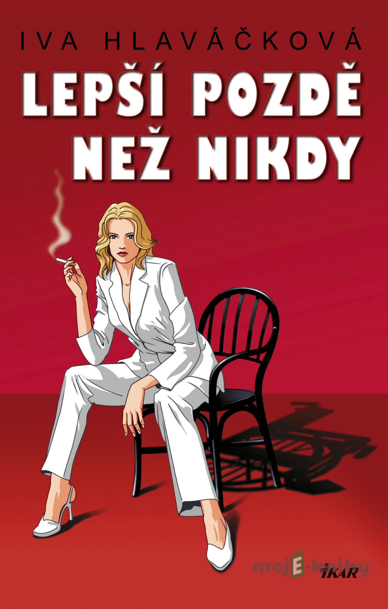 Lepší pozdě než nikdy - Iva Hlaváčková Lepší pozdě než nikdy - Iva Hlaváčková