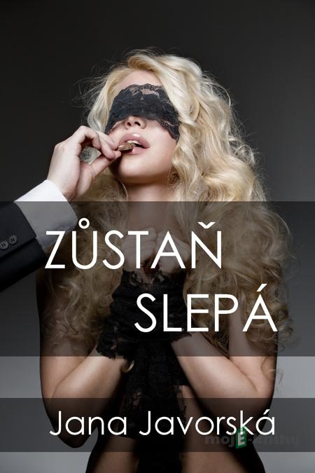 Zůstaň slepá - Jana Javorská Zůstaň slepá - Jana Javorská