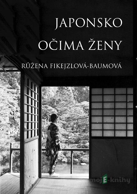 Japonsko očima ženy - Růžena Fikejzlová - Baumová Japonsko očima ženy - Růžena Fikejzlová - Baumová
