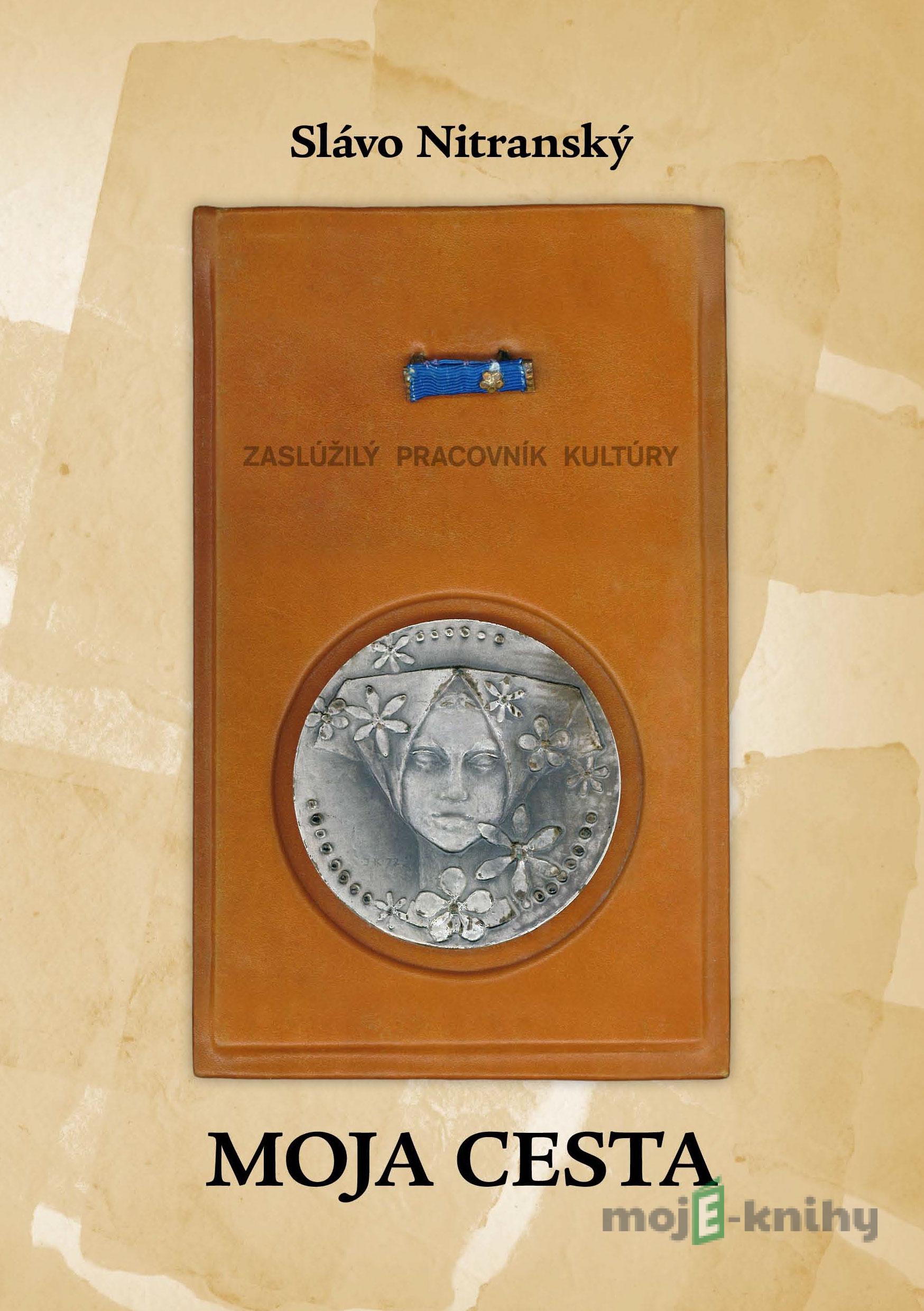 Moja cesta alebo Čo sme nechceli a čo máme / Čo dal ľuďom socializmus a čo terajší kapitalizmus/ - Slávo Nitranský Moja cesta alebo Čo sme nechceli a čo máme / Čo dal ľuďom socializmus a čo terajší kapitalizmus/ - Slávo Nitranský