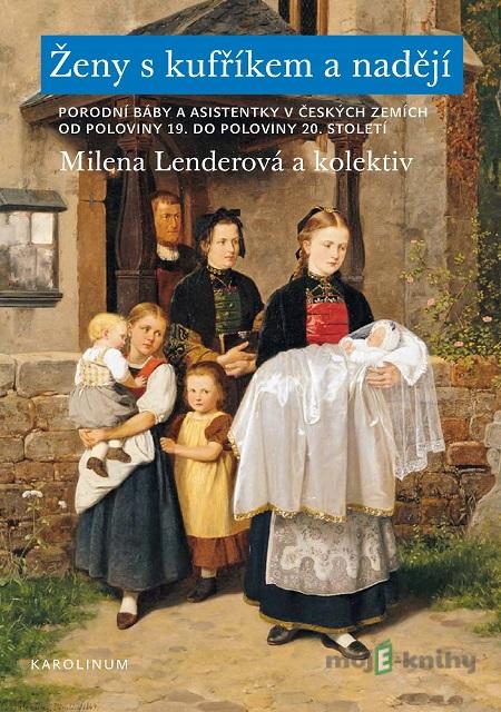 Ženy s kufříkem a nadějí - Milena Lenderová a kolektiv Ženy s kufříkem a nadějí - Milena Lenderová a kolektiv