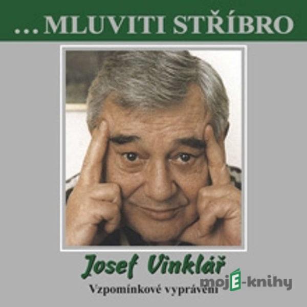 Mluviti stříbro - Josef Vinklář - Vzpomínkové vyprávění - Josef Vinklář