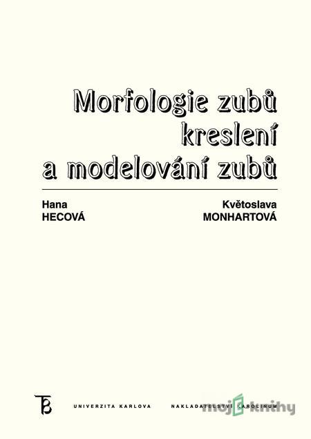 Morfologie zubů. Kreslení a modelování zubů - Květoslava Monhartová, Hana Hecová Morfologie zubů. Kreslení a modelování zubů - Květoslava Monhartová, Hana Hecová