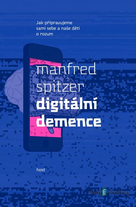 Digitální demence - Manfred Spitzer Digitální demence - Manfred Spitzer