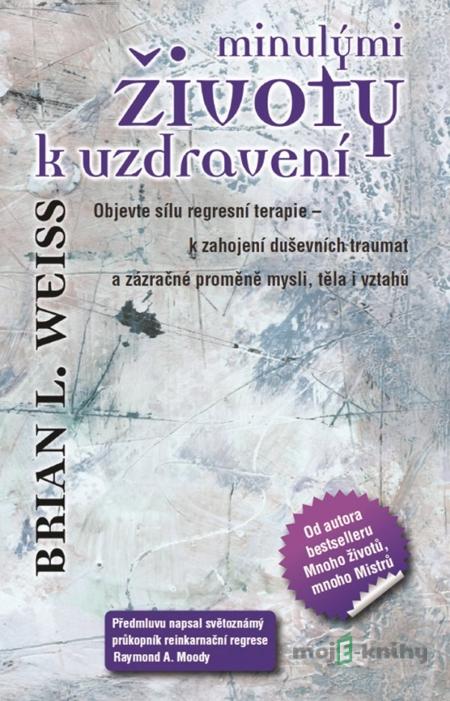 Minulými životy k uzdravení - Brian L. Weiss Minulými životy k uzdravení - Brian L. Weiss