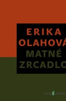 Matné zrcadlo - Erika Olahová