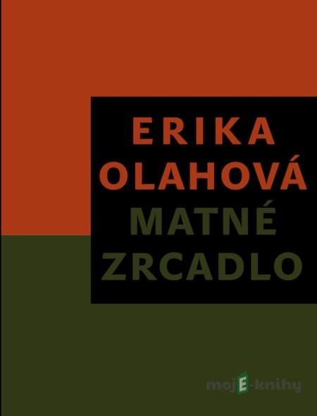 Matné zrcadlo - Erika Olahová Matné zrcadlo - Erika Olahová