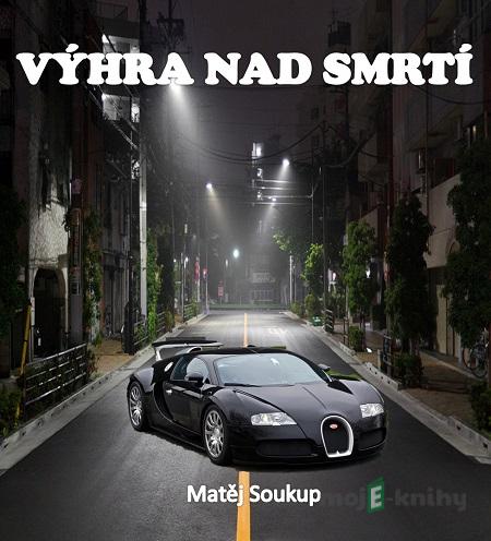 Výhra nad smrtí - Matěj Soukup Výhra nad smrtí - Matěj Soukup