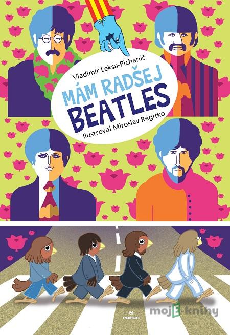 Mám radšej Beatles - Vladimír Leksa-Pichanič, Miroslav Regitko (ilustrácie) Mám radšej Beatles - Vladimír Leksa-Pichanič, Miroslav Regitko (ilustrácie)