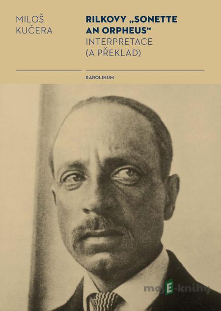 Rilkovy „Sonette an Orpheus“ - Miloš Kučera Rilkovy „Sonette an Orpheus“ - Miloš Kučera