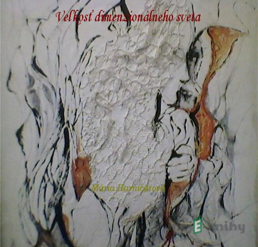 Veľkosť dimenzionálneho sveta - Mária Harničárová Veľkosť dimenzionálneho sveta - Mária Harničárová