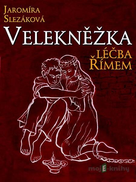 Velekněžka, léčba Římem - Jaromíra Slezáková Velekněžka, léčba Římem - Jaromíra Slezáková