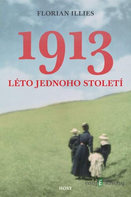 1913. Léto jednoho století - Florian Illies 1913. Léto jednoho století - Florian Illies