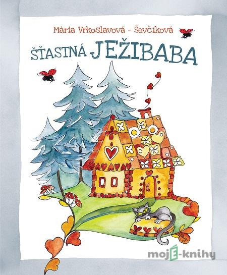 Šťastná Ježibaba - Mária Ševčíková-Vrkoslavová Šťastná Ježibaba - Mária Ševčíková-Vrkoslavová