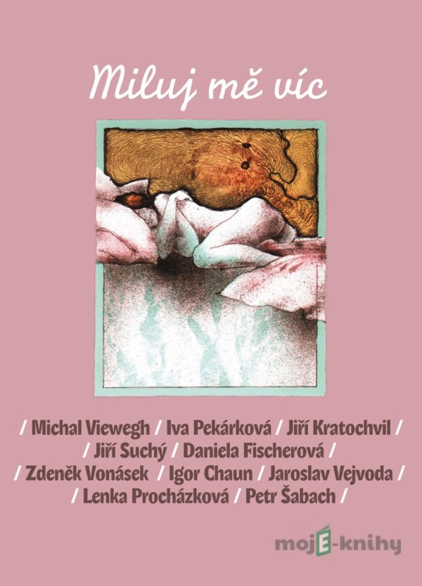 Miluj mě víc - Daniela Fischerová, Jiří Suchý, Jiří Kratochvil, Iva Pekárková, Michal Viewegh