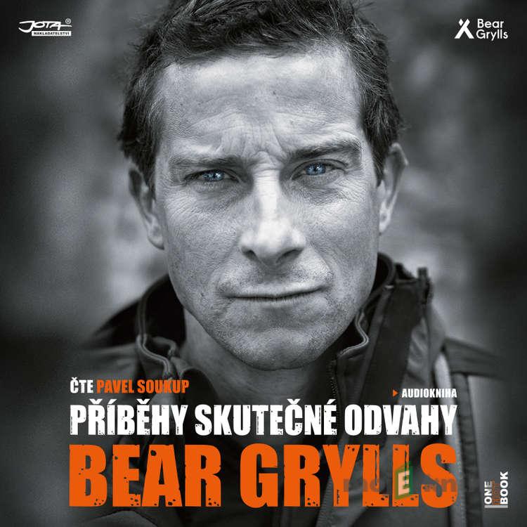 Příběhy skutečné odvahy - Bear Grylls Příběhy skutečné odvahy - Bear Grylls