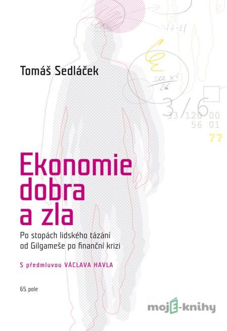 Ekonomie dobra a zla - Tomáš Sedláček Ekonomie dobra a zla - Tomáš Sedláček