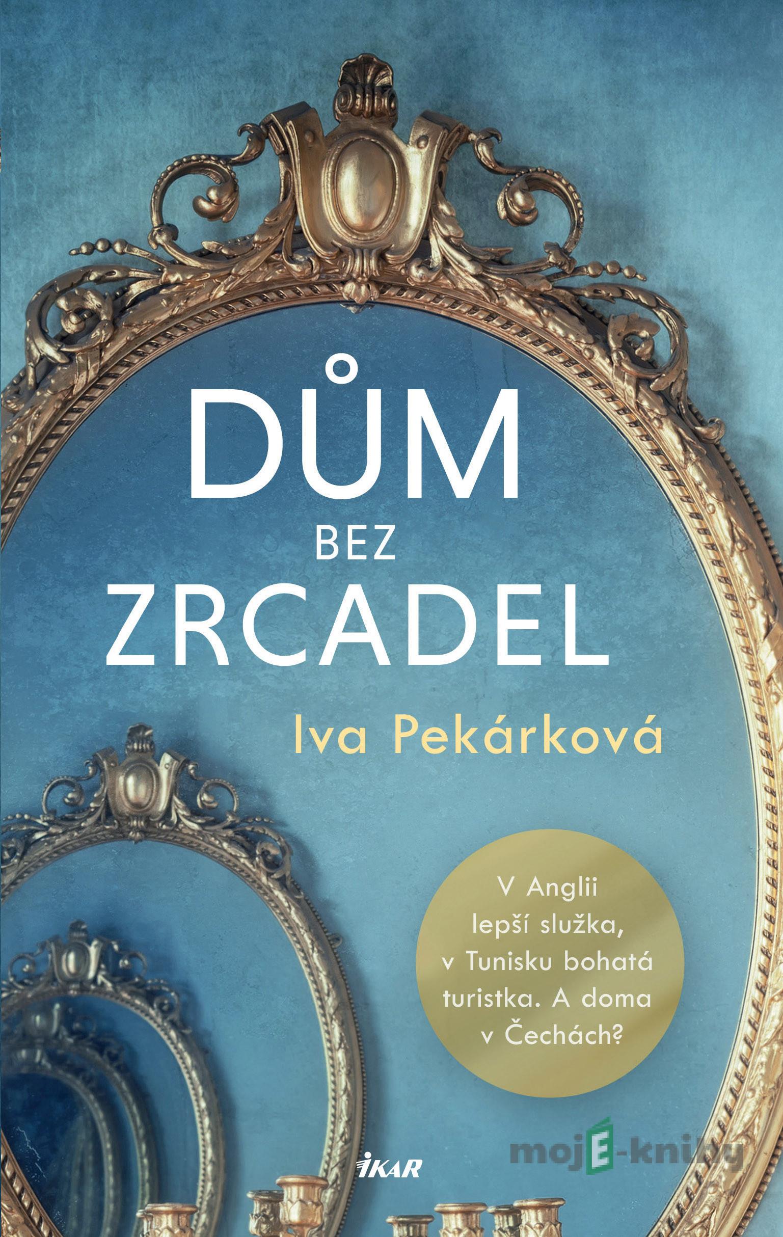 Dům bez zrcadel - Iva Pekárková Dům bez zrcadel - Iva Pekárková