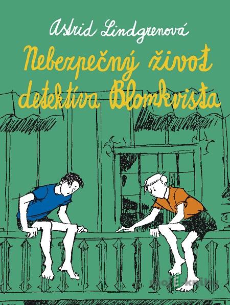 Nebezpečný život detektíva Kalleho Blomkvista - Astrid Lindgren Nebezpečný život detektíva Kalleho Blomkvista - Astrid Lindgren