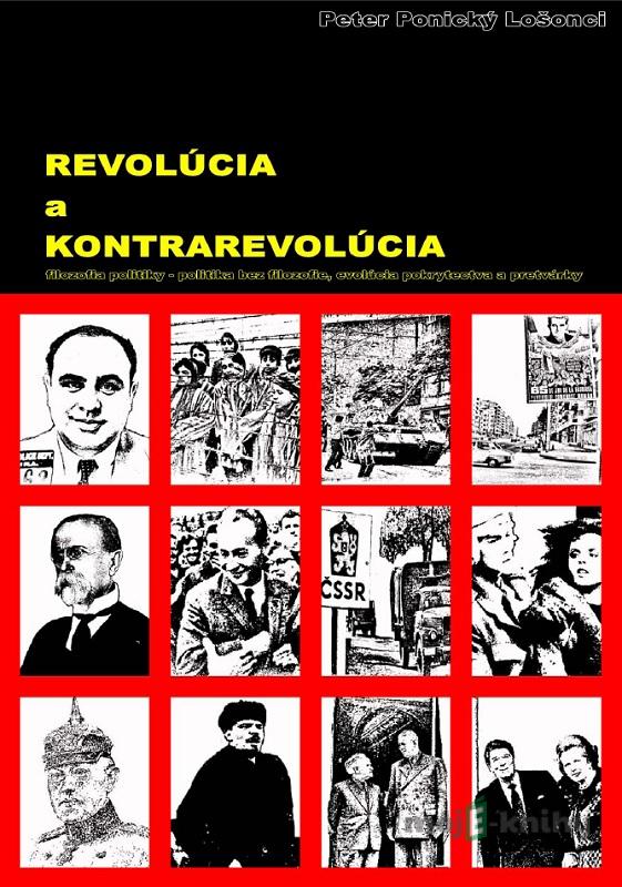 Revolúcia a kontrarevolúcia - Peter Ponický Lošonci Revolúcia a kontrarevolúcia - Peter Ponický Lošonci