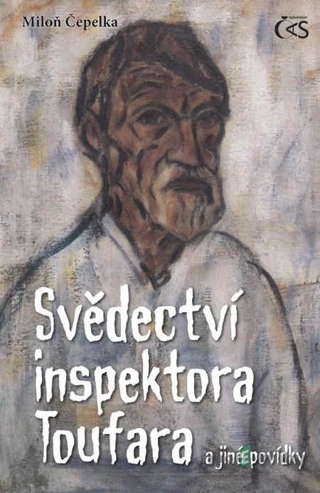 Svědectví inspektora Toufara /a jiné povídky/ - Miloň Čepelka Svědectví inspektora Toufara /a jiné povídky/ - Miloň Čepelka