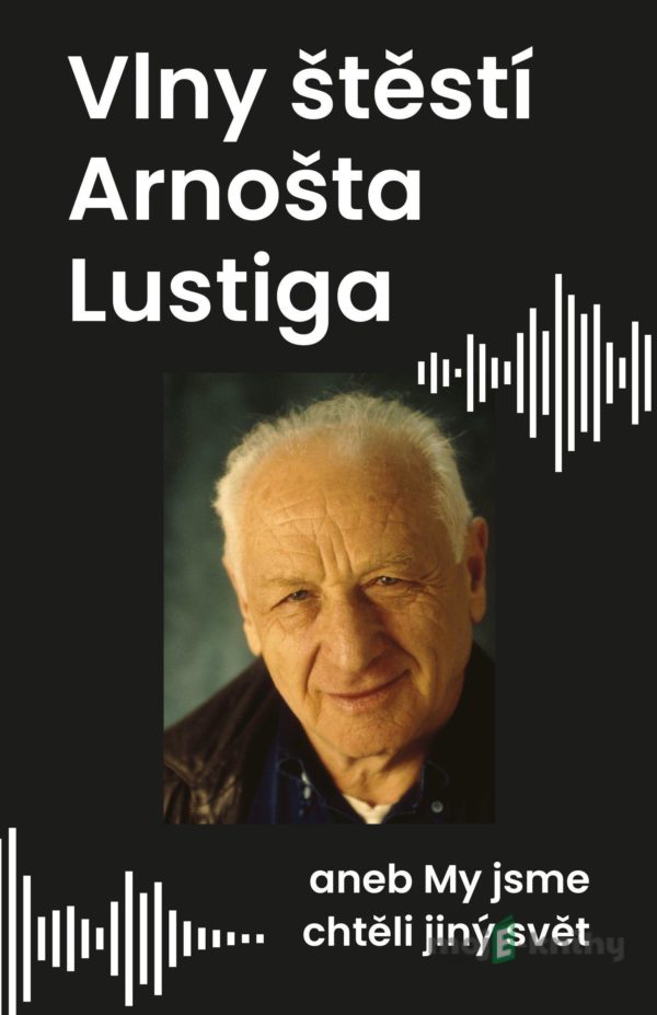 Vlny štěstí Arnošta Lustiga - Arnošt Lustig