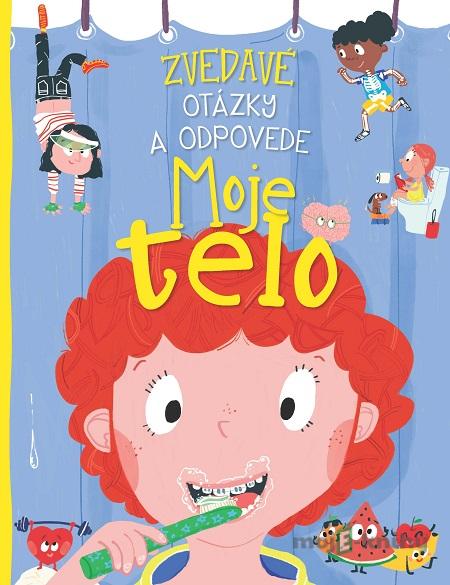 Zvedavé otázky a odpovede - Moje telo - Anne Rooney Zvedavé otázky a odpovede - Moje telo - Anne Rooney