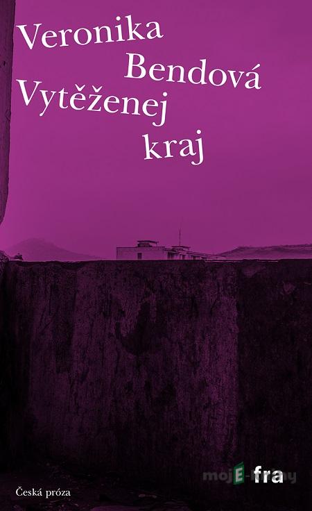 Vytěženej kraj - Veronika Bendová Vytěženej kraj - Veronika Bendová
