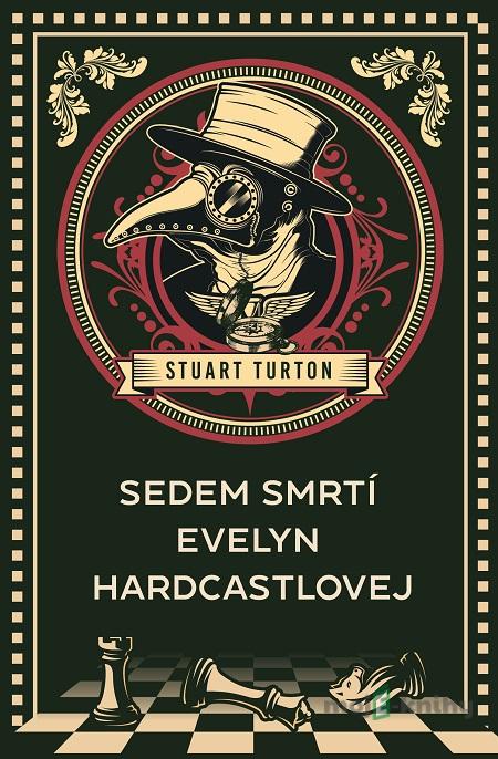 Sedem smrtí Evelyn Hardcastlovej - Stuart Turton Sedem smrtí Evelyn Hardcastlovej - Stuart Turton