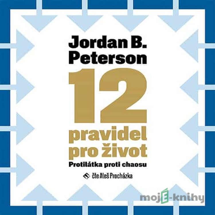 12 pravidel pro život - Jordan B. Peterson 12 pravidel pro život - Jordan B. Peterson
