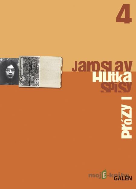 Prózy I – Spisy Jaroslava Hutky, sv. 4 - Jaroslav Hutka Prózy I – Spisy Jaroslava Hutky, sv. 4 - Jaroslav Hutka