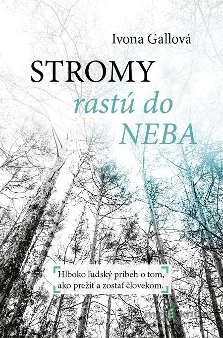 Stromy rastú do neba - Ivona Gallová Stromy rastú do neba - Ivona Gallová