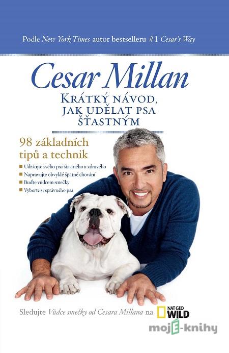Krátký návod, jak udělat psa šťastným - Cesar Millan Krátký návod, jak udělat psa šťastným - Cesar Millan