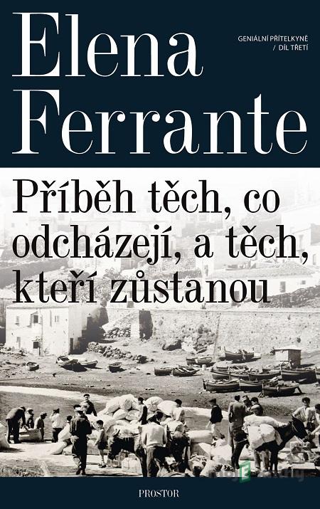 Příběh těch, co odcházejí, a těch, kteří zůstanou - Elena Ferrante Příběh těch, co odcházejí, a těch, kteří zůstanou - Elena Ferrante
