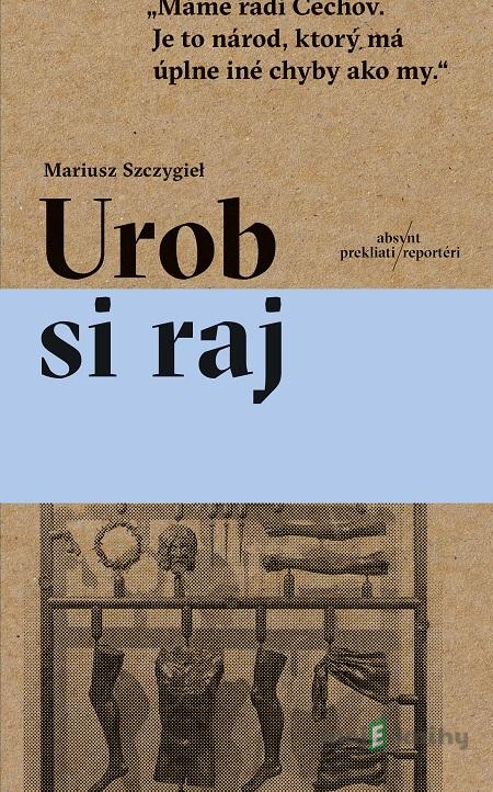 Urob si raj - Mariusz Szczygieł Urob si raj - Mariusz Szczygieł