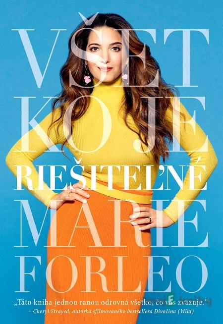 Všetko je riešiteľné - Marie Forleo Všetko je riešiteľné - Marie Forleo