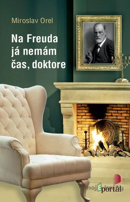Na Freuda já nemám čas, doktore - Miroslav Orel Na Freuda já nemám čas, doktore - Miroslav Orel