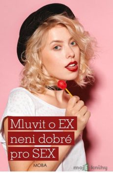 Mluvit o ex…není dobré pro sex - Alena Jakoubková