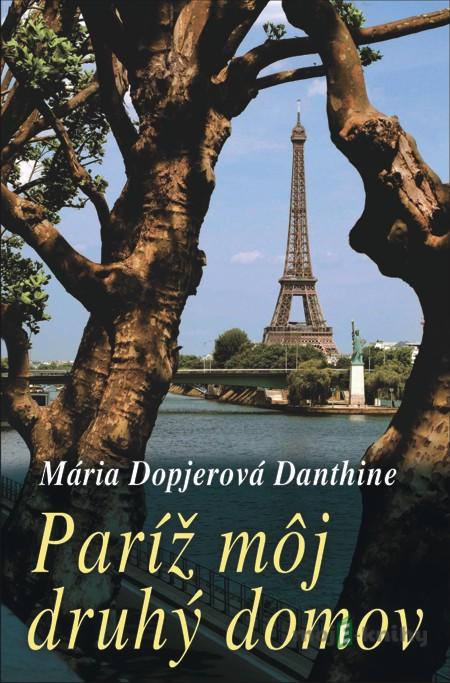 Paríž môj druhý domov - Mária Dopjerová Danthine Paríž môj druhý domov - Mária Dopjerová Danthine