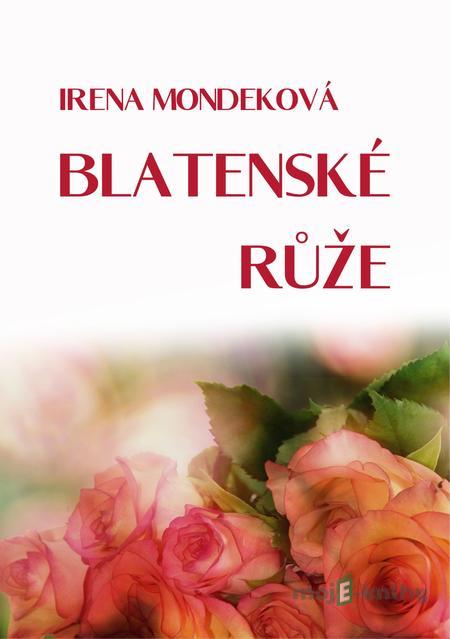 Blatenské růže - Irena Mondeková