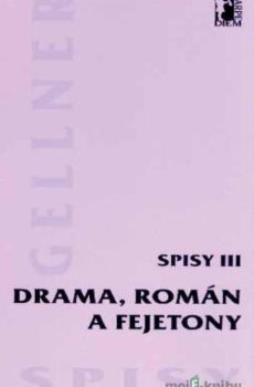 Drama, román a fejetony – Spisy III - František Gellner