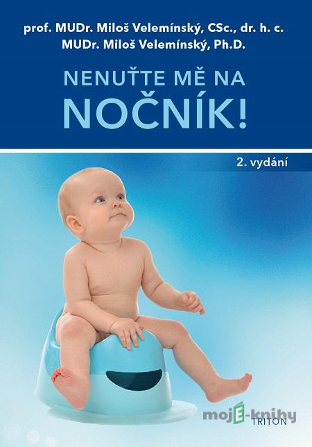 Nenuťte mě na nočník! - Miloš Velemínský, Miloš Velemínský ml. Nenuťte mě na nočník! - Miloš Velemínský, Miloš Velemínský ml.