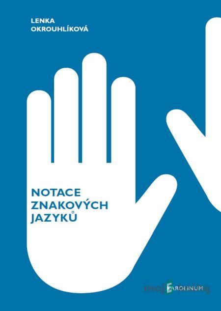Notace znakových jazyků - Lenka Okrouhlíková Notace znakových jazyků - Lenka Okrouhlíková