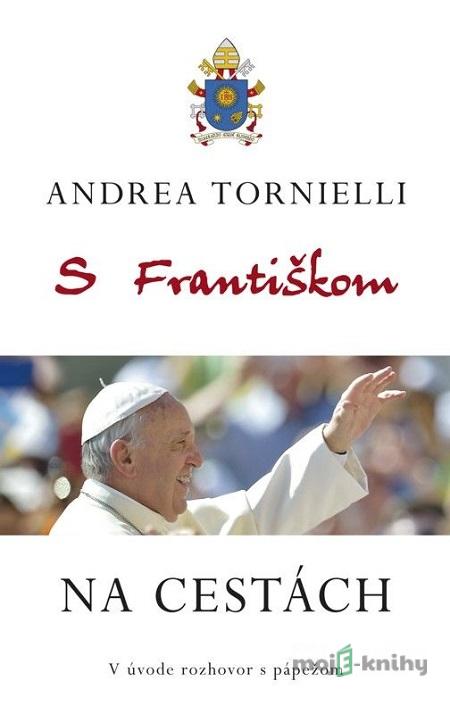 S Františkom na cestách - Andrea Tornielli S Františkom na cestách - Andrea Tornielli