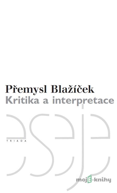 Kritika a interpretace - Přemysl Blažíček Kritika a interpretace - Přemysl Blažíček