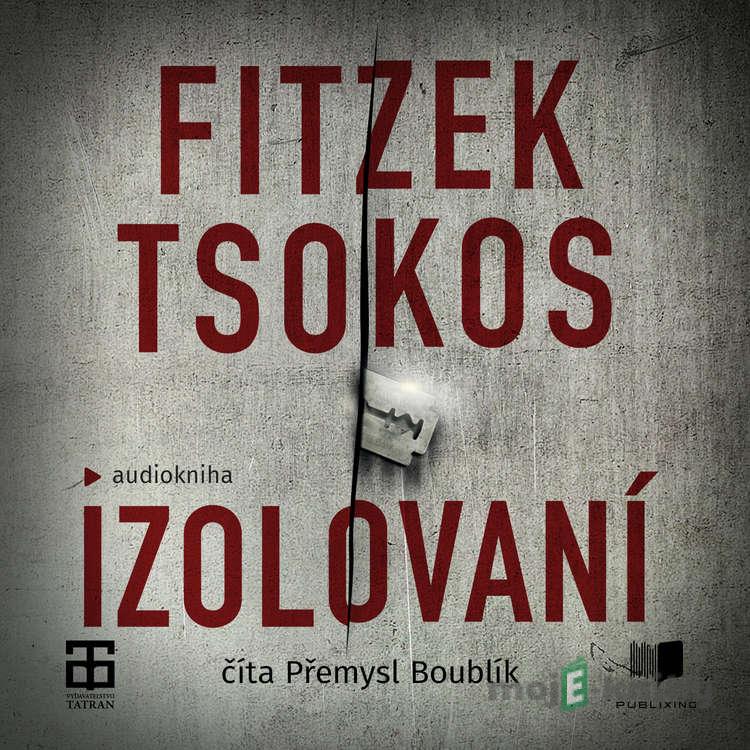 Izolovaní - Sebastian Fitzek,Michael Tsokos Izolovaní - Sebastian Fitzek,Michael Tsokos