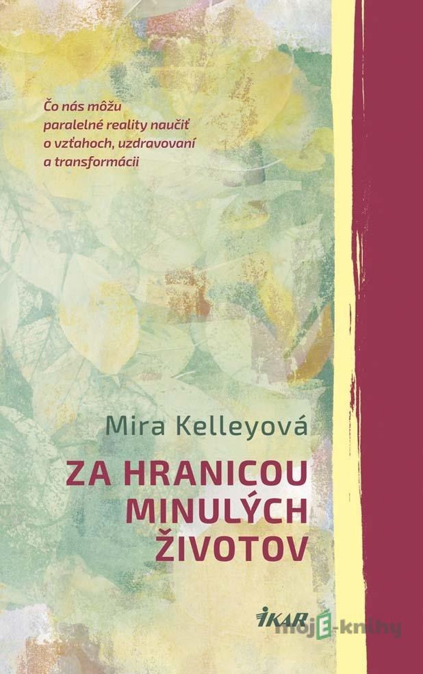 Za hranicou minulých životov - Mira Kelley Za hranicou minulých životov - Mira Kelley
