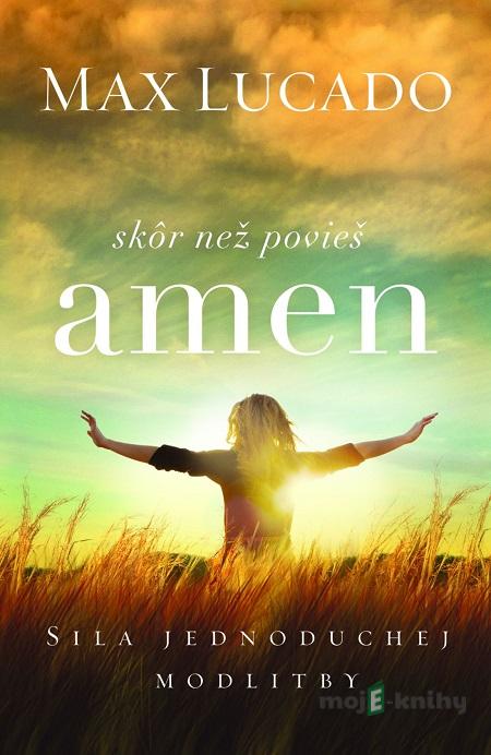 Skôr než povieš amen - Max Lucado Skôr než povieš amen - Max Lucado