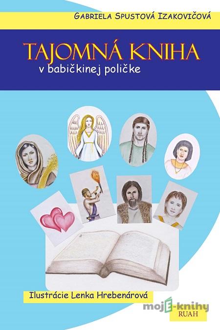 Tajomná kniha v babičkinej poličke - Gabriela Spustová Izakovičová Tajomná kniha v babičkinej poličke - Gabriela Spustová Izakovičová